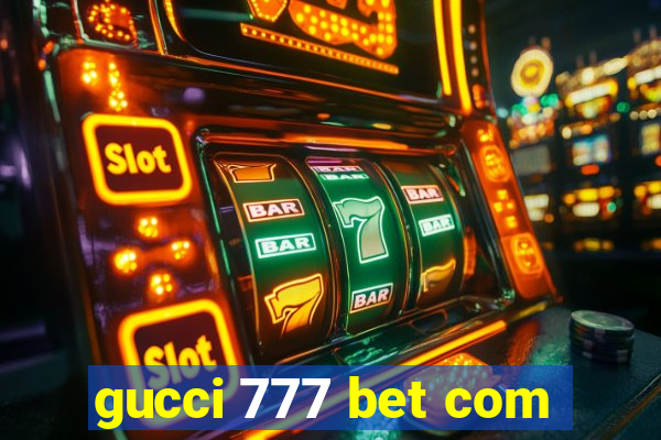 gucci 777 bet com